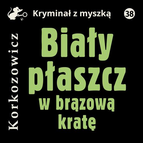 Tytuł: Biały płaszcz w brązową kratę
Autor: Kazimierz Korkozowicz
Wydawnictwo: Estymator
Formaty: MP3