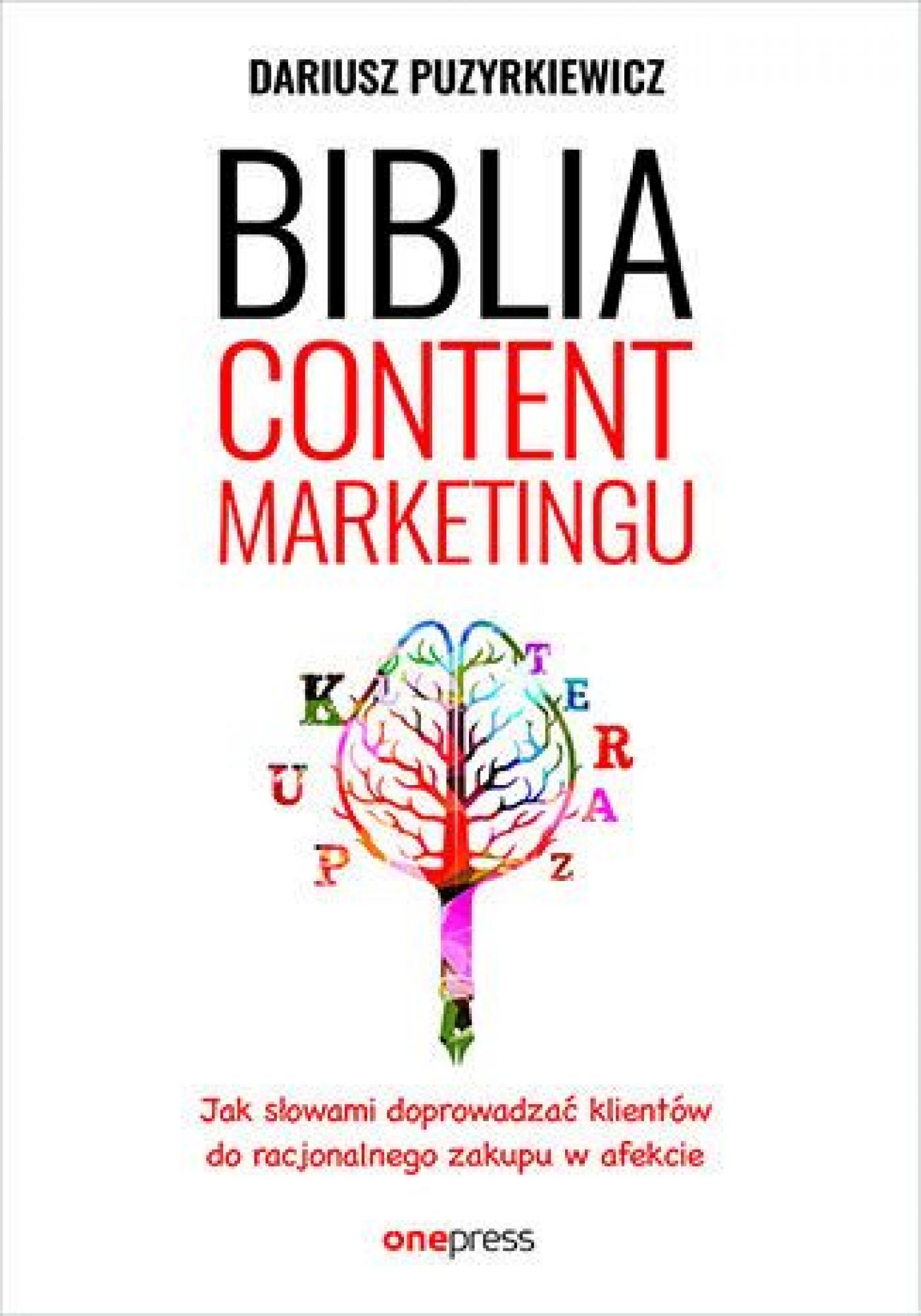 Tytuł: Biblia content marketingu
Autor: Dariusz Puzyrkiewicz
Wydawnictwo: Onepress
Formaty: EPUB, MOBI