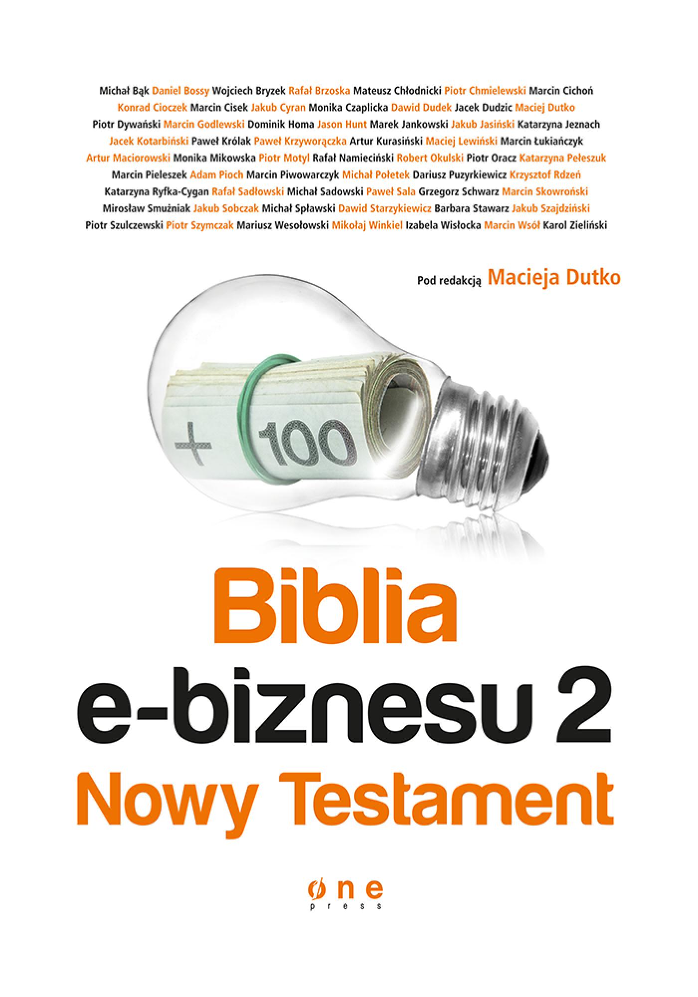 Tytuł: Biblia e-biznesu 2. Nowy Testament
Autor: pod redakcją Macieja Dutko
Wydawnictwo: Onepress
Formaty: EPUB, PDF, MOBI