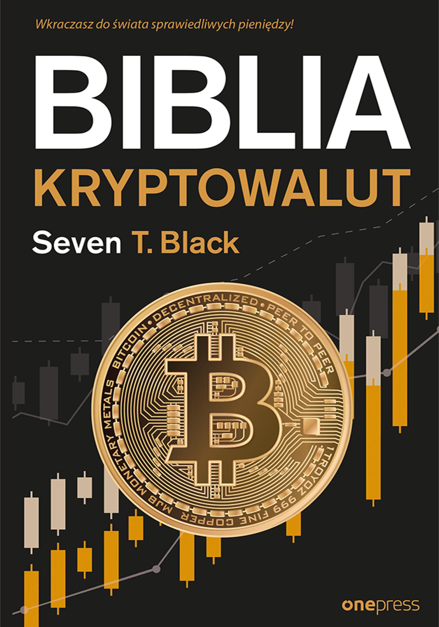Tytuł: Biblia kryptowalut
Autor: Seven T. Black
Wydawnictwo: Onepress
Formaty: EPUB, PDF, MOBI