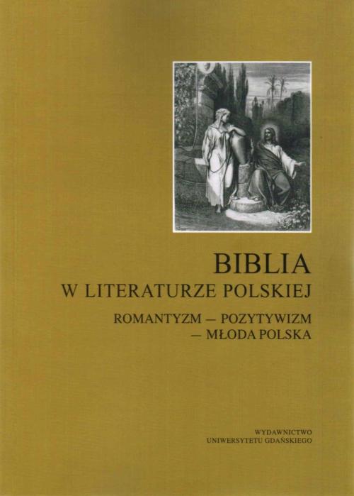Tytuł: Biblia w literaturze polskiej. Romantyzm - Pozytywizm - Młoda Polska
Autor: Edward Jakiel, Janusz Mosakowski
Wydawnictwo: Wydawnictwo Uniwersytetu Gdańskiego
Formaty: PDF