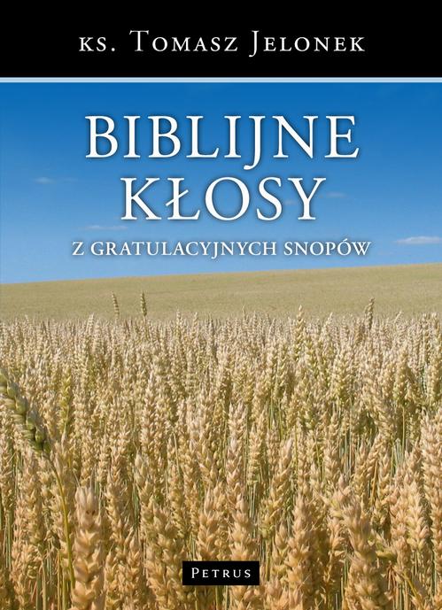 Tytuł: Biblijne kłosy z gratulacyjnych snopów
Autor: Tomasz Jelonek
Wydawnictwo: Petrus
Formaty: PDF