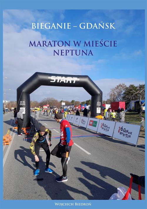 Tytuł: Bieganie - Gdańsk. Maraton w mieście Neptuna
Autor: Wojciech Biedroń
Wydawnictwo: Wydawnictwo e-bookowo
Formaty: MOBI, PDF, EPUB