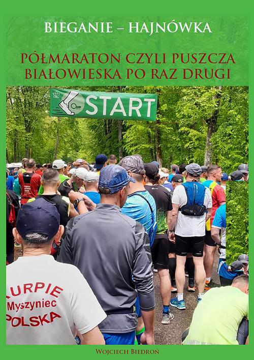 Tytuł: Bieganie - Hajnówka. Półmaraton, czyli Puszcza Białowieska po raz drugi
Autor: Wojciech Biedroń
Wydawnictwo: Wydawnictwo e-bookowo
Formaty: EPUB, PDF, MOBI