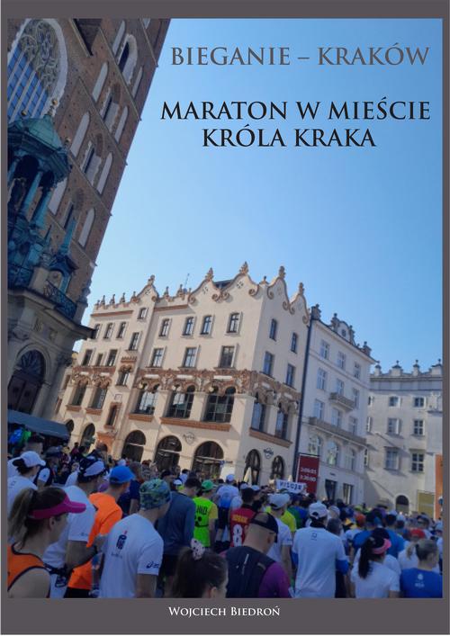Tytuł: Bieganie - Kraków. Maraton w mieście króla Kraka
Autor: Wojciech Biedroń
Wydawnictwo: Wydawnictwo e-bookowo
Formaty: PDF, MOBI, EPUB