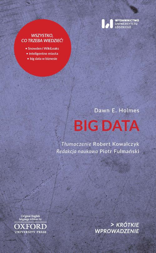Tytuł: Big Data
Autor: Dawn E. Holmes
Wydawnictwo: Wydawnictwo Uniwersytetu Łódzkiego
Formaty: PDF, MOBI, EPUB