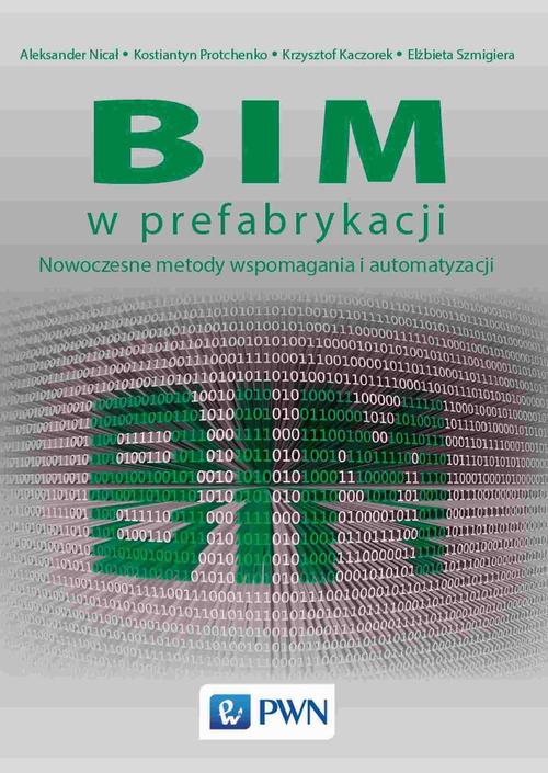 Tytuł: BIM w prefabrykacji. Nowoczesne metody wspomagania i automatyzacji
Autor: Aleksander Nicał, Kostiantyn Protchenko, Krzysztof Kaczorek, Elżbieta Szmigiera
Wydawnictwo: Wydawnictwo Naukowe PWN
Formaty: EPUB, MOBI