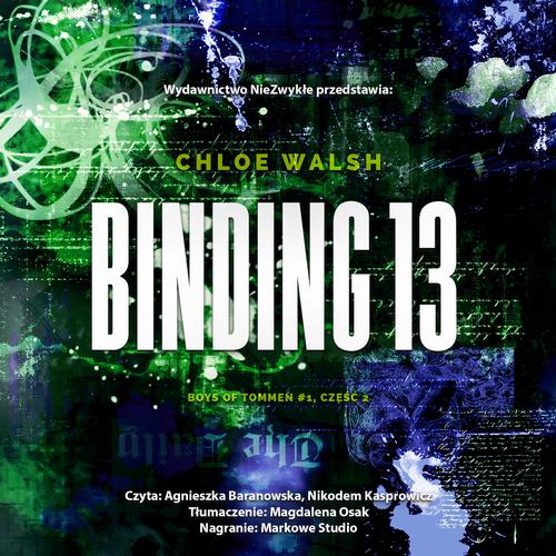 Tytuł: Binding 13 Część druga
Autor: Chloe Walsh
Wydawnictwo: NieZwykłe Zagraniczne
Formaty: MP3