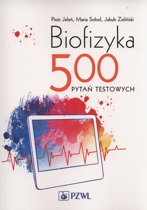Tytuł: Biofizyka. 500 pytań testowych
Autor: Piotr Jeleń, Maria Sobol, Jakub Zieliński
Wydawnictwo: PZWL
Formaty: MOBI, EPUB