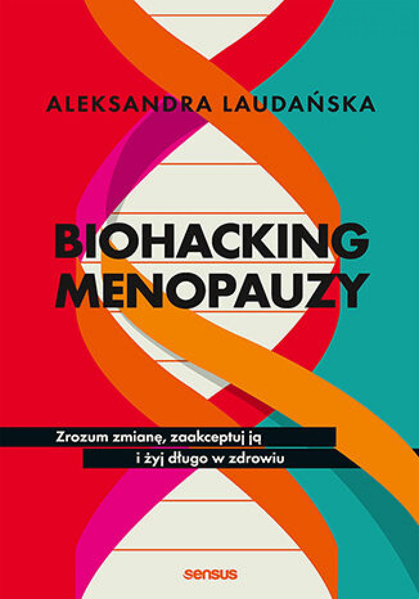 Tytuł: Biohacking menopauzy. Zrozum zmianę, zaakceptuj ją i żyj długo w zdrowiu
Autor: Aleksandra Laudańska
Wydawnictwo: Sensus
Formaty: EPUB, PDF, MOBI