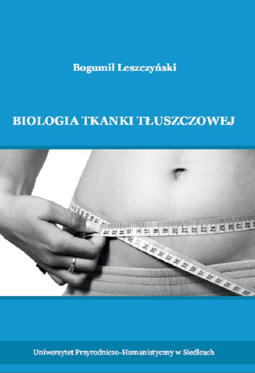 Tytuł: Biologia tkanki tłuszczowej
Autor: Bogumił Leszczyński
Wydawnictwo: Uniwersytet w Siedlcach
Formaty: PDF