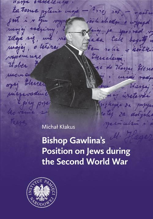 Tytuł: Bishop Gawlina’s Position on Jews during the Second World War
Autor: Michał Kłakus
Wydawnictwo: Instytut Pamięci Narodowej
Formaty: EPUB, MOBI