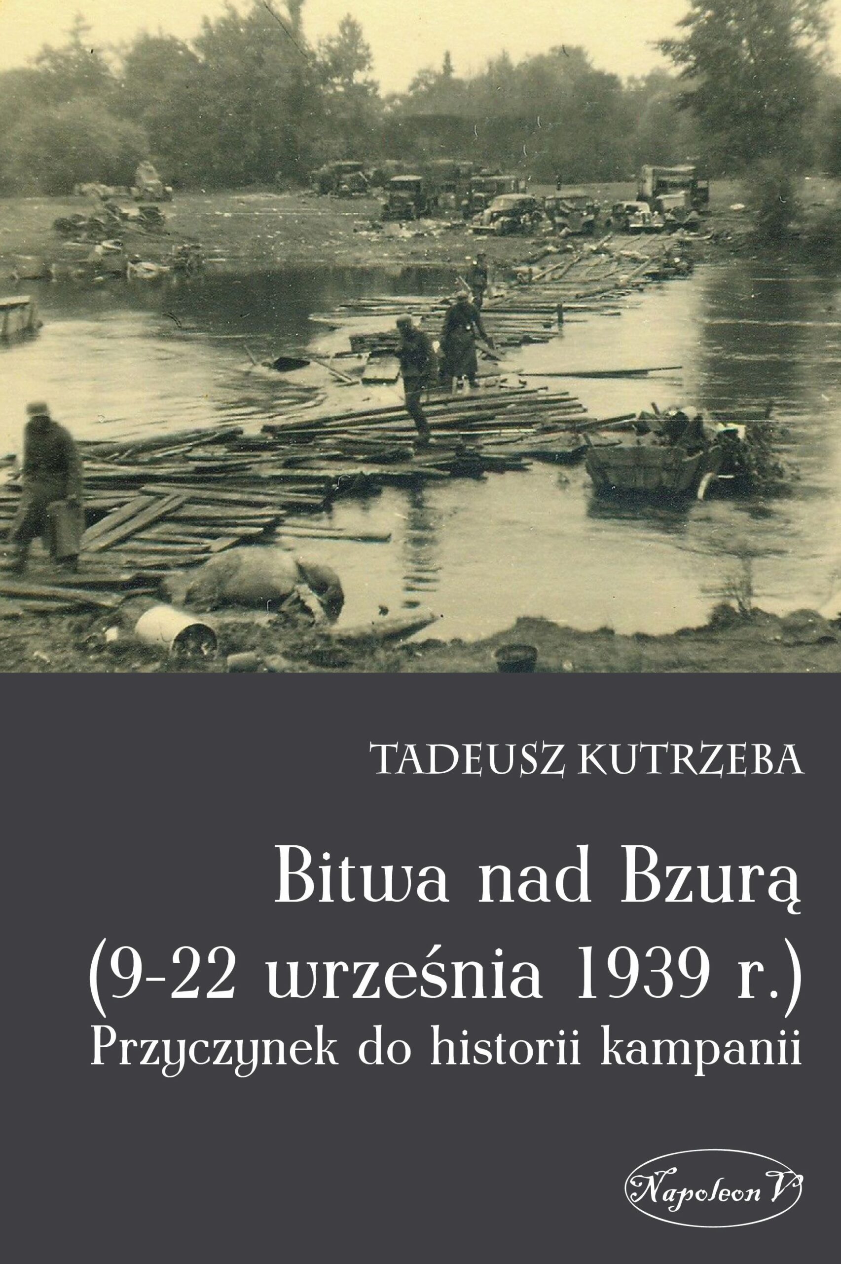 Tytuł: Bitwa nad Bzurą (9-22 września 1939 r.)
Autor: Tadeusz Kutrzeba
Wydawnictwo: Napoleon V
Formaty: EPUB, MOBI