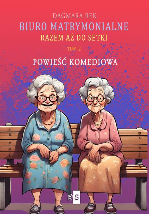 Tytuł: Biuro matrymonialne. Tom 2
Autor: Dagmara Rek
Wydawnictwo: WasPos
Formaty: EPUB, MOBI