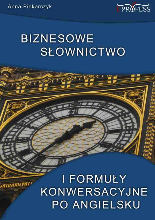 Tytuł: Biznesowe słownictwo i formuły konwersacyjne po angielsku
Autor: Anna Piekarczyk
Wydawnictwo: Eprofess
Formaty: EPUB, PDF, MOBI