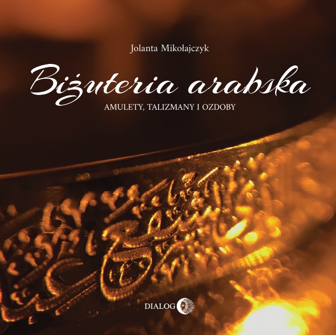 Tytuł: Biżuteria arabska. Amulety, talizmany i ozdoby
Autor: Jolanta Mikołajczyk
Wydawnictwo: Wydawnictwo Akademickie Dialog
Formaty: EPUB, MOBI