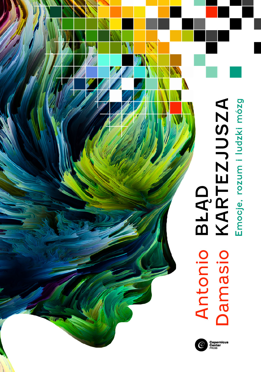 Tytuł: Błąd Kartezjusza. Emocje, rozum i ludzki mózg
Autor: Antonio Damasio
Wydawnictwo: Copernicus Center Press
Formaty: EPUB, MOBI