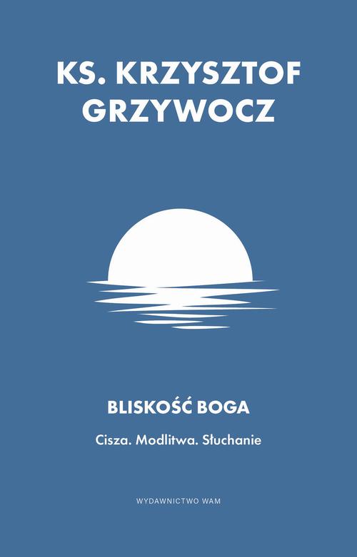 Tytuł: Bliskość Boga. Cisza. Modlitwa. Słuchanie
Autor: Ks. Krzysztof Grzywocz
Wydawnictwo: WAM
Formaty: EPUB