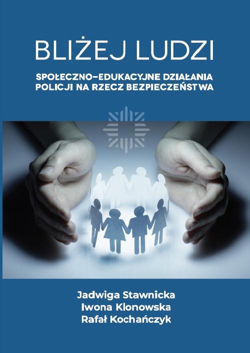 Bliżej ludzi. Społeczno - edukacyjne działania Policji na rzecz bezpieczeństwa — okładka e-booka