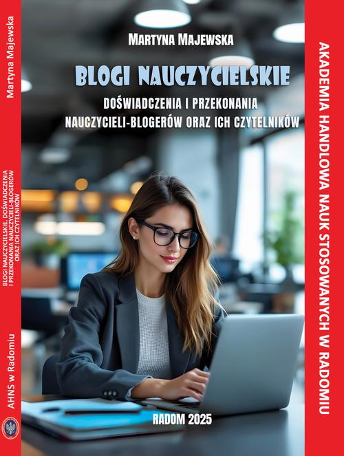 Tytuł: Blogi nauczycielskie. Doświadczenia i przekonania nauczycieli - blogerów oraz ich czytelników.
Autor: Martyna Majewska
Wydawnictwo: Akademia Handlowa Nauk Stosowanych
Formaty: PDF