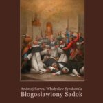 Tytuł: Błogosławiony Sadok. Legenda sandomierska
Autor: Andrzej Sarwa, Władysław Syrokomla
Wydawnictwo: Armoryka
Formaty: MOBI, EPUB
