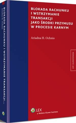 Tytuł: Blokada rachunku i wstrzymanie transakcji jako środki przymusu w procesie karnym
Autor: Ariadna H. Ochnio
Wydawnictwo: Wolters Kluwer
Formaty: PDF