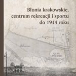 Błonia krakowskie centrum rekreacji i sportu do 1914 roku — okładka e-booka