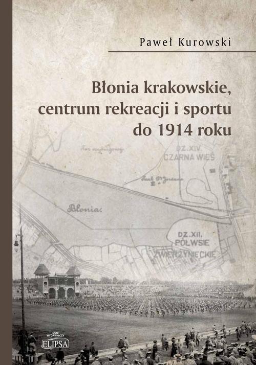 Błonia krakowskie centrum rekreacji i sportu do 1914 roku — okładka e-booka