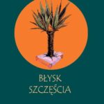 Tytuł: Błysk szczęścia
Autor: Ekuni Kaori
Wydawnictwo: Wydawnictwa Uniwersytetu Warszawskiego
Formaty: EPUB, PDF, MOBI