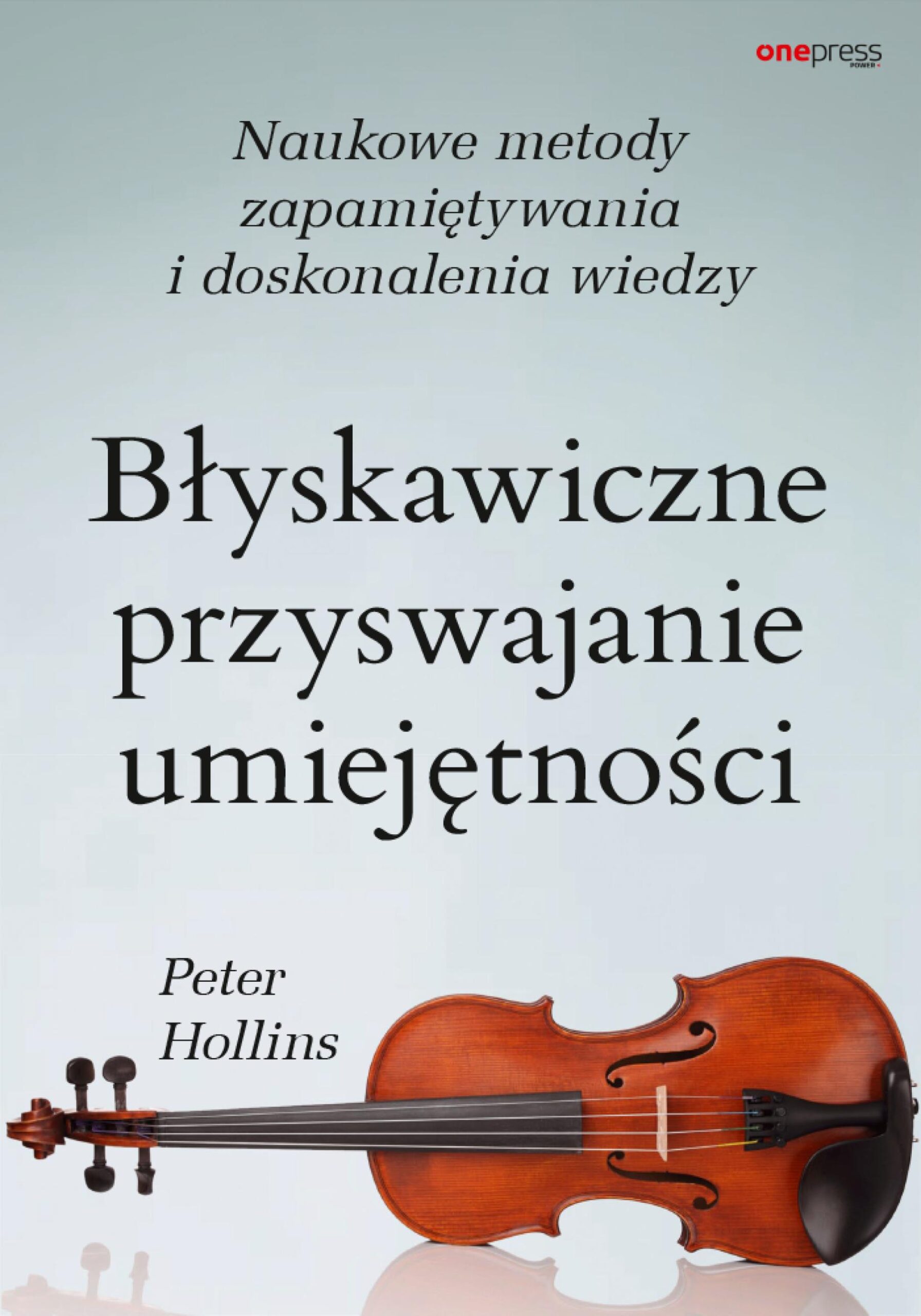 Tytuł: Błyskawiczne przyswajanie umiejętności. Naukowe metody zapamiętywania i doskonalenia wiedzy
Autor: Peter Hollins
Wydawnictwo: Onepress
Formaty: EPUB, PDF, MOBI