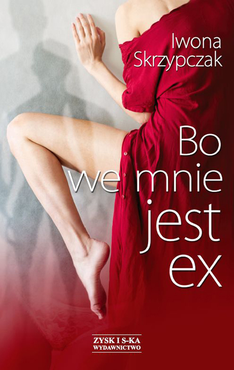 Tytuł: Bo we mnie jest ex
Autor: Iwona Skrzypczak
Wydawnictwo: Zysk i S-ka
Formaty: EPUB, MOBI