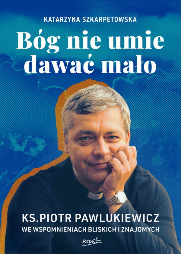 Bóg nie umie dawać mało EBOOK. Ks. Piotr Pawlukiewicz we wspomnieniach bliskich i znajomych — okładka