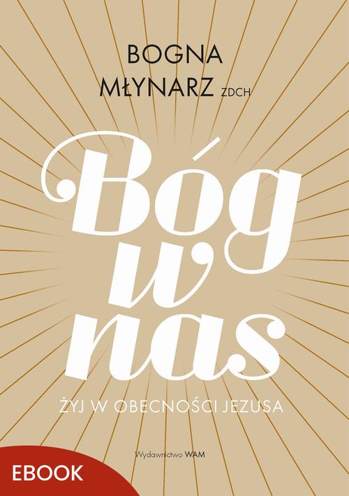 Tytuł: Bóg w nas
Autor: Bogna Młynarz
Wydawnictwo: WAM
Formaty: MOBI, EPUB