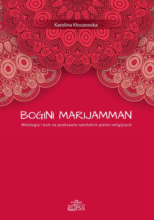 Tytuł: Bogini Marijamman.
Autor: Karolina Kłoszewska
Wydawnictwo: Elipsa Dom Wydawniczy i Handlowy
Formaty: PDF