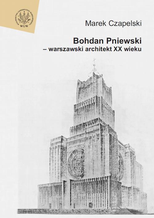 Tytuł: Bohdan Pniewski - warszawski architekt XX wieku
Autor: Marek Czapelski
Wydawnictwo: Wydawnictwa Uniwersytetu Warszawskiego
Formaty: PDF