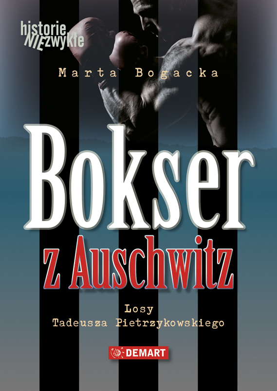 Tytuł: Bokser z Auschwitz. Losy Tadeusza Pietrzykowskiego
Autor: Marta Bogacka
Wydawnictwo: Demart
Formaty: EPUB, MOBI