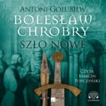 Tytuł: Bolesław Chrobry. Szło nowe
Autor: Antoni Gołubiew
Wydawnictwo: Aleksandria
Formaty: MP3
