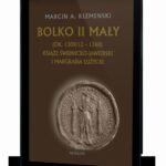 Tytuł: Bolko II Mały (ok. 1309/12-1368) Książę świdnicko-jaworski i margrabia łużycki
Autor: Marcin A. Klemenski
Wydawnictwo: Avalon
Formaty: PDF, MOBI, EPUB