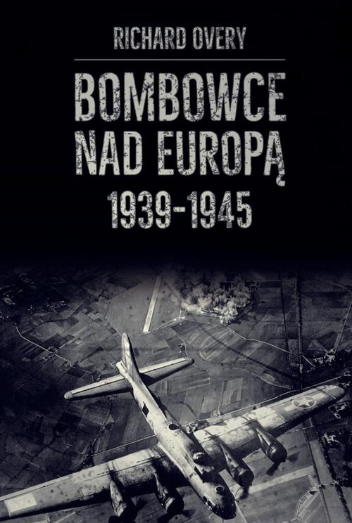 Tytuł: Bombowce nad Europą 1939-1945
Autor: Richard Overy
Wydawnictwo: Napoleon V
Formaty: EPUB, PDF, MOBI