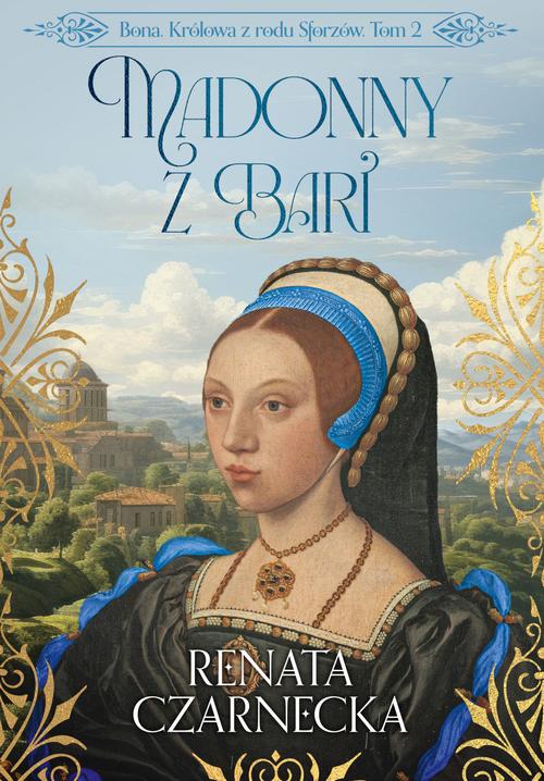 Tytuł: Bona. Królowa z rodu Sforzów. Tom 2. Madonny z Bari
Autor: Renata Czarnecka
Wydawnictwo: Storybox
Formaty: PDF, MOBI, EPUB