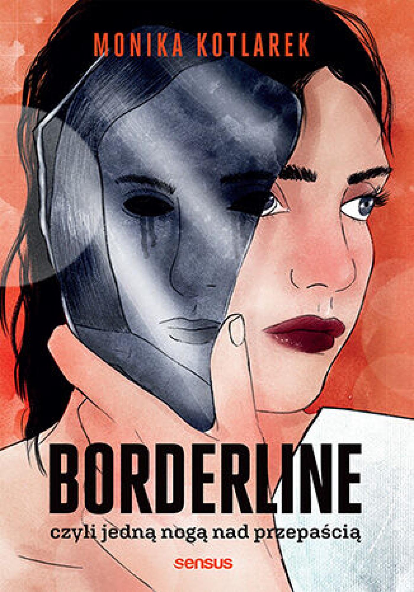 Tytuł: Borderline, czyli jedną nogą nad przepaścią
Autor: Monika Kotlarek
Wydawnictwo: Sensus
Formaty: EPUB, PDF, MOBI
