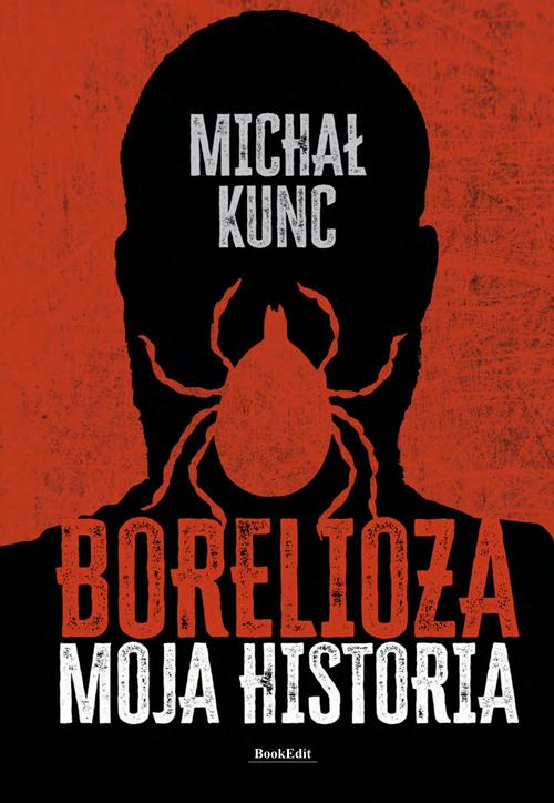 Tytuł: Borelioza. Moja historia
Autor: Michał Kunc
Wydawnictwo: BookEdit
Formaty: PDF, EPUB, MOBI