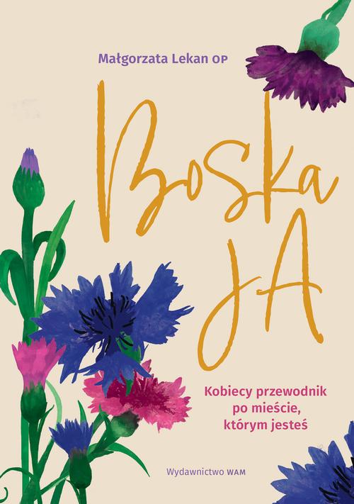 Tytuł: Boska Ja
Autor: Małgorzata Lekan
Wydawnictwo: WAM
Formaty: EPUB, MOBI