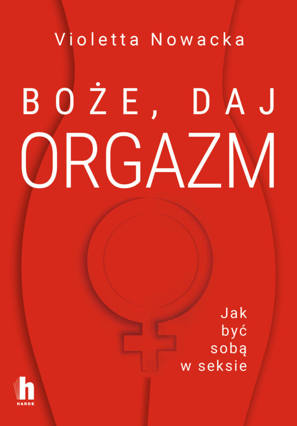 Boże, daj orgazm. Jak być sobą w seksie — okładka