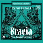Tytuł: Bracia
Autor: Karol Bunsch
Wydawnictwo: Aleksandria
Formaty: MP3