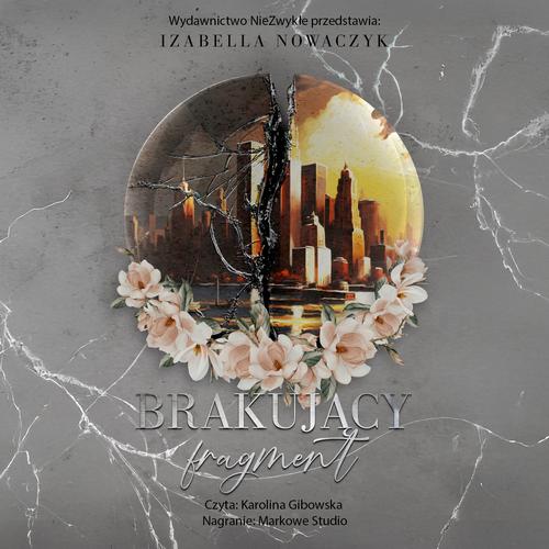 Tytuł: Brakujący fragment
Autor: Izabella Nowaczyk
Wydawnictwo: NieZwykłe
Formaty: MP3