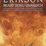 Tytuł: Bramy Domu Umarłych. Opowieści z Malazańskiej Księgi Poległych. Tom 2
Autor: Steven Erikson
Wydawnictwo: MAG
Formaty: EPUB, MOBI