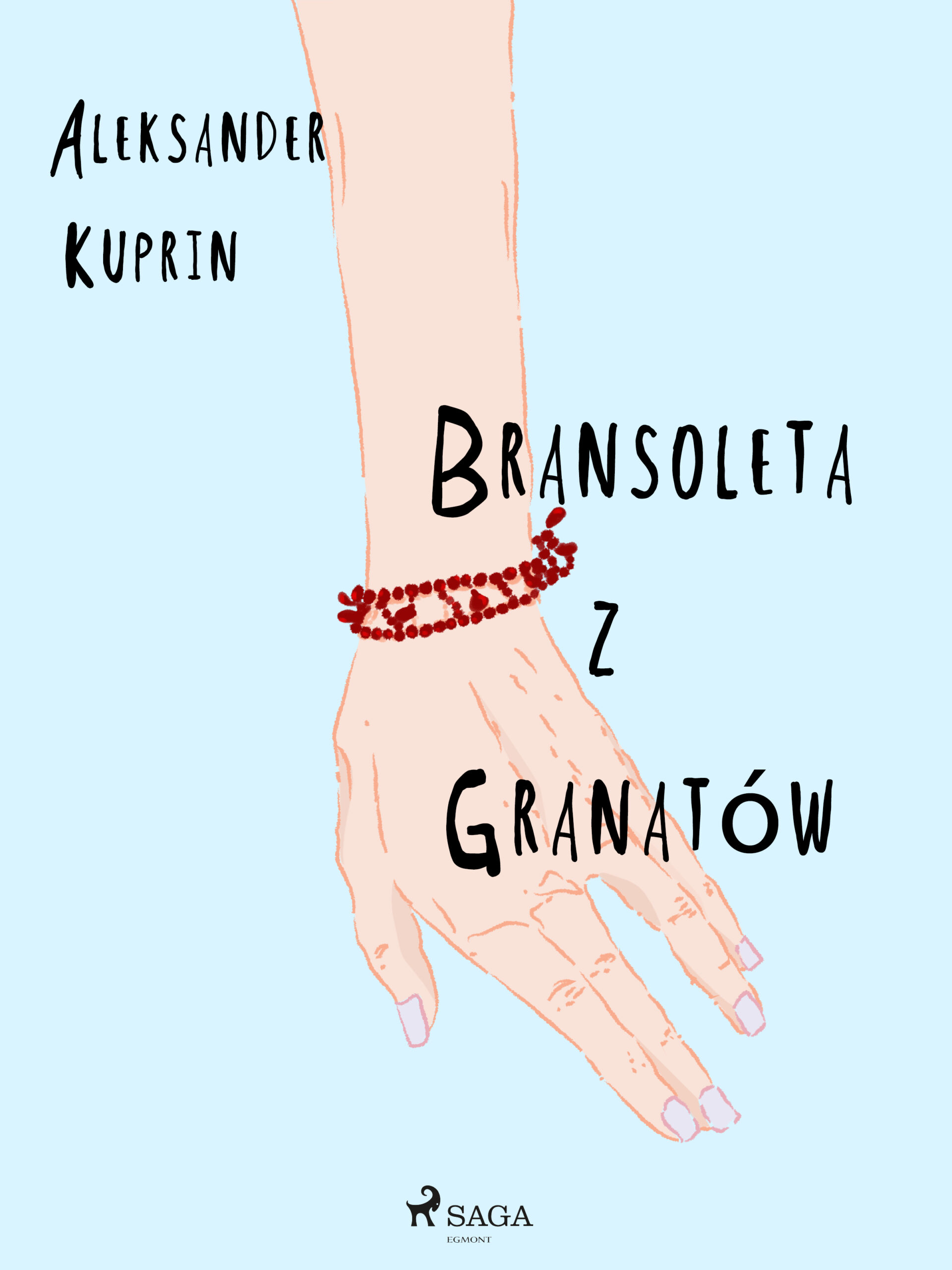 Tytuł: Bransoleta z granatów
Autor: Aleksander Kuprin
Wydawnictwo: SAGA Egmont
Formaty: EPUB, MOBI