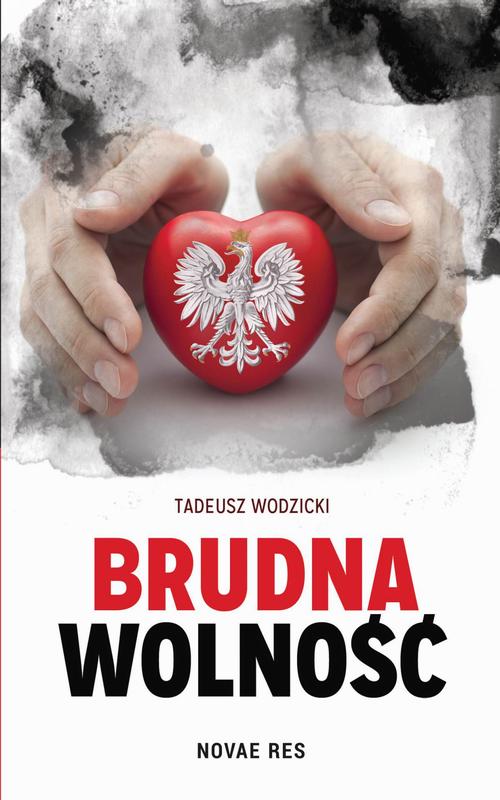 Tytuł: Brudna wolność
Autor: Tadeusz Wodzicki
Wydawnictwo: Novae Res
Formaty: EPUB, MOBI