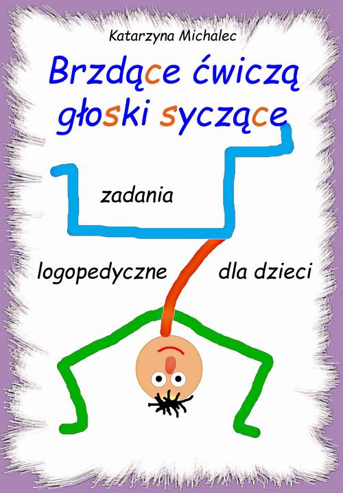 Tytuł: Brzdące ćwiczą głoski syczące. Zadania logopedyczne dla dzieci
Autor: Katarzyna Michalec
Wydawnictwo: Wydawnictwo e-bookowo
Formaty: PDF